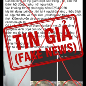 CẢNH BÁO: TIN GIẢ, TIN CHƯA ĐƯỢC KIỂM CHỨNG LAN TRUYỀN TRÊN KHÔNG GIAN MẠNG